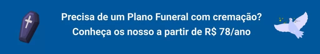 Precisa de um Plano Funeral com cremação? Conheça os nosso a partir de R$ 78/ano