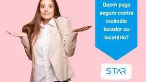 Quem paga seguro contra incêndio locador ou locatário?